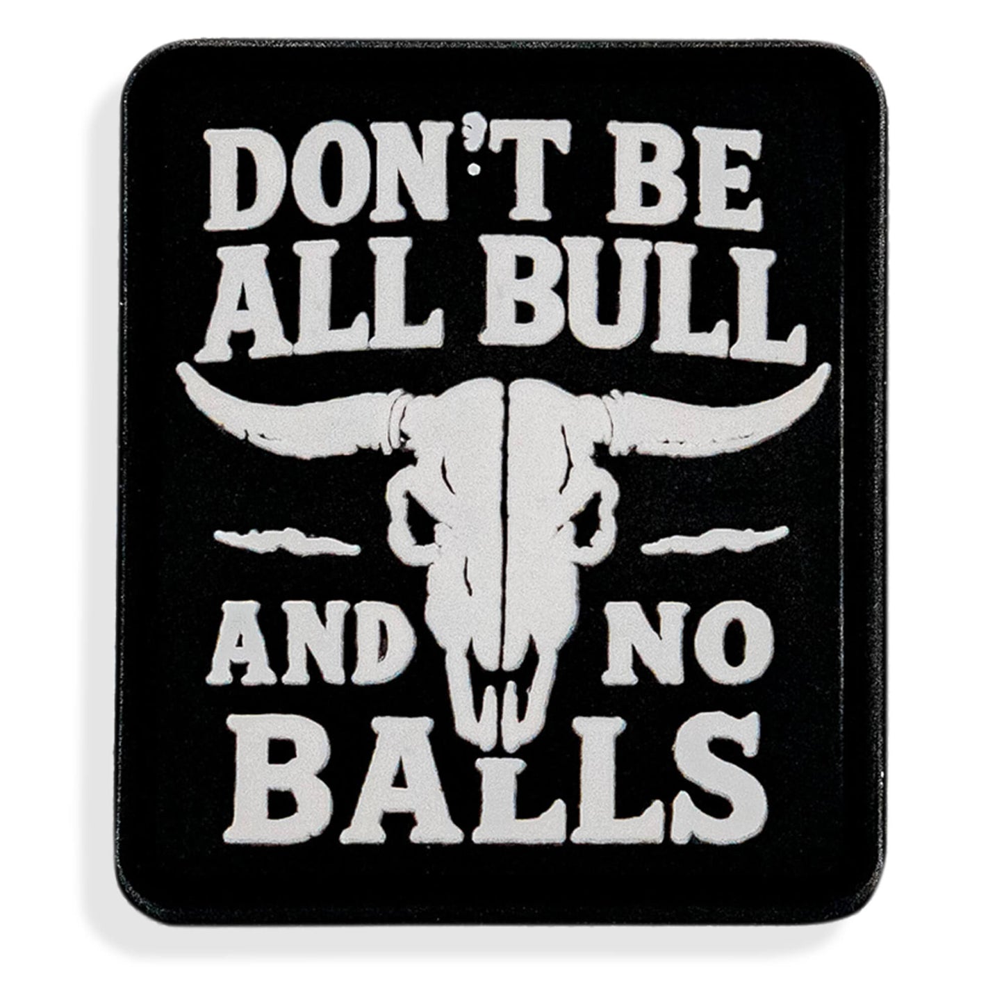 Don't Be All Bull and No Balls PVC Velcro Patch DIRTY COWBOY MFG