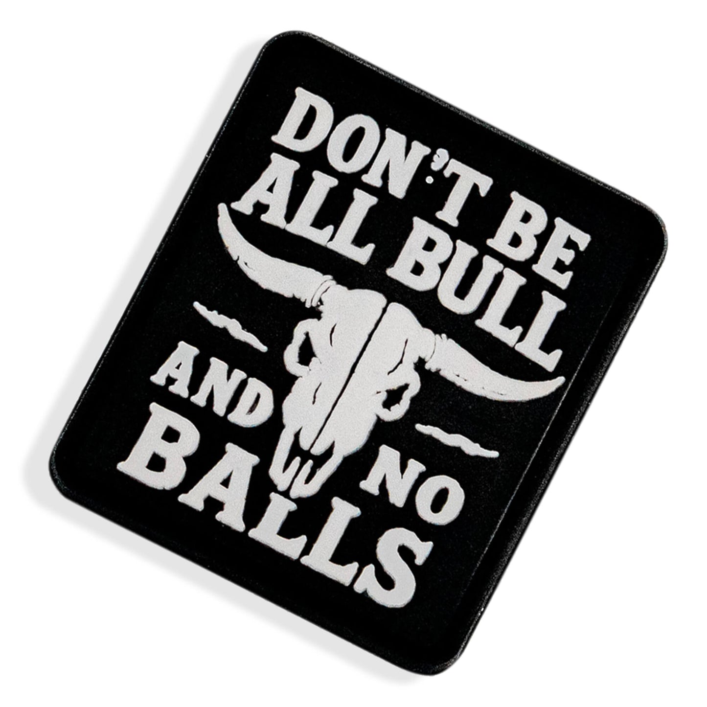 Don't Be All Bull and No Balls PVC Velcro Patch DIRTY COWBOY MFG