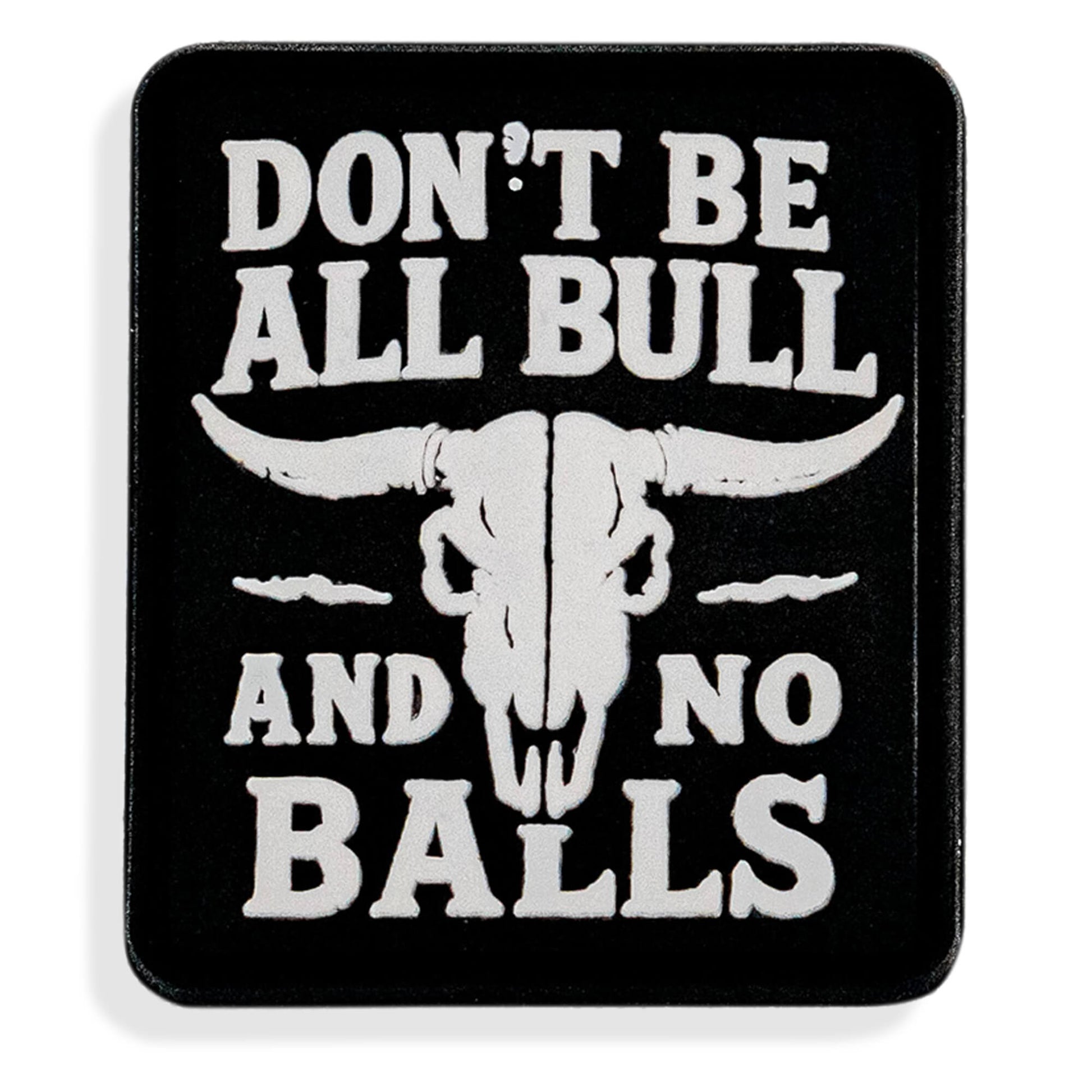 Don't Be All Bull and No Balls PVC Velcro Patch DIRTY COWBOY MFG