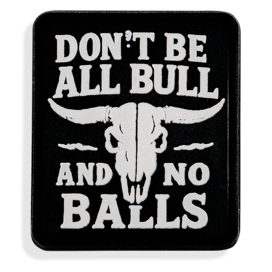 Don't Be All Bull and No Balls PVC Velcro Patch DIRTY COWBOY MFG