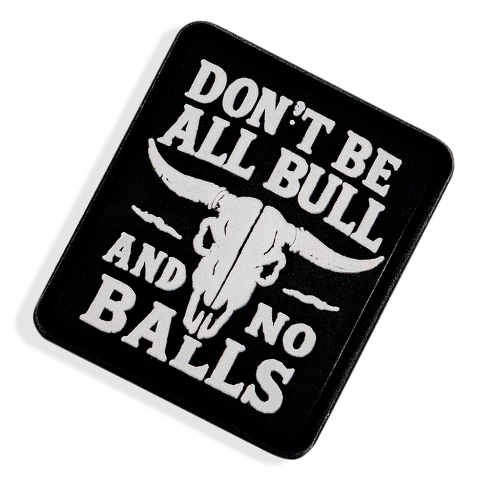 Don't Be All Bull and No Balls PVC Velcro Patch DIRTY COWBOY MFG