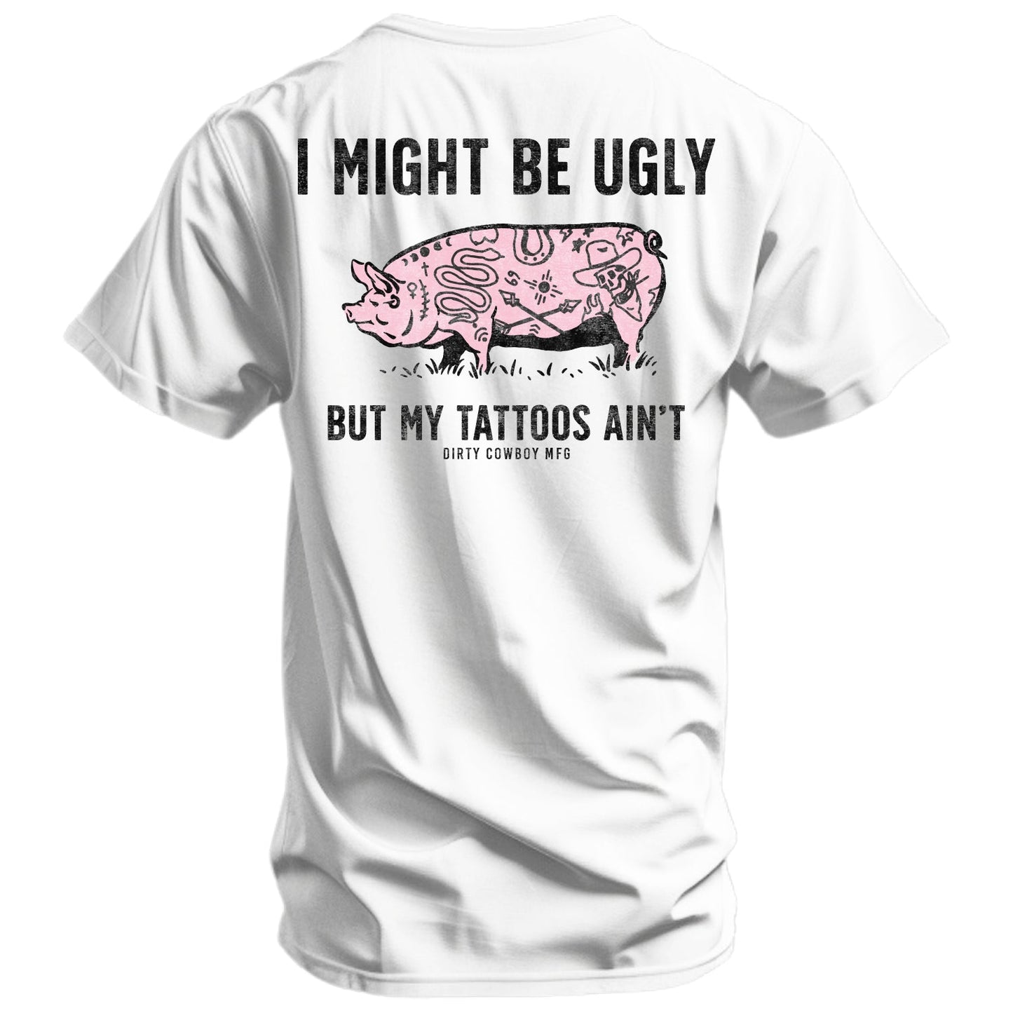 I Might Be Ugly But My Tattoos Ain't Men's T-Shirt