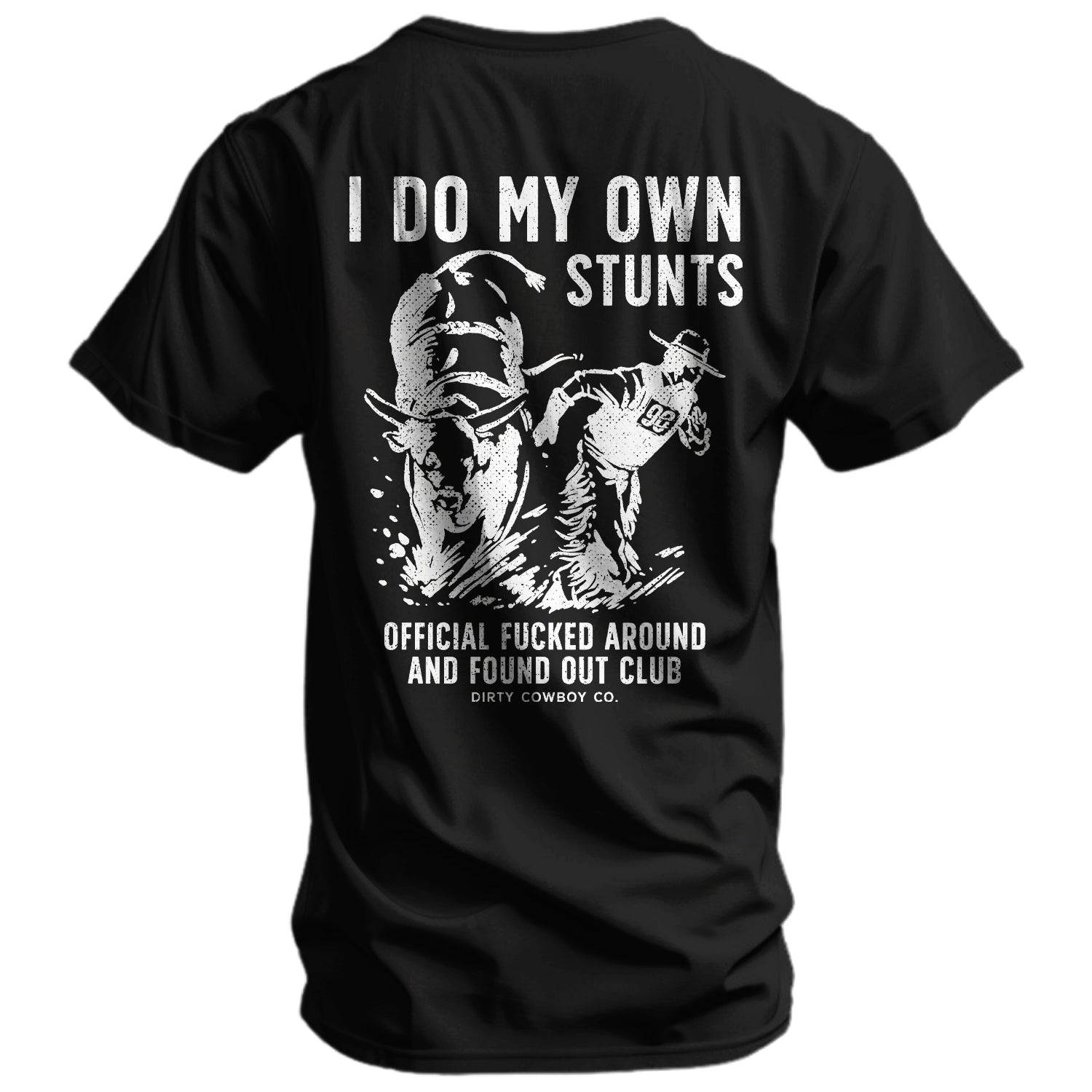 I Do My Own Stunts | Official F*cked Around Found Out Club Men's T-Shirt DIRTY COWBOY MFG