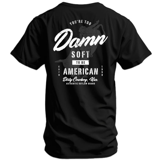 You're Too Damn Soft To Be American Men's T-Shirt DIRTY COWBOY MFG